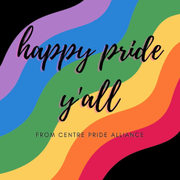 A graphic with a rainbow and the words "happy pride y'all from Centre Pride Alliance"